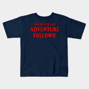 Wherever I Go Adventure Follows! Kids T-Shirt